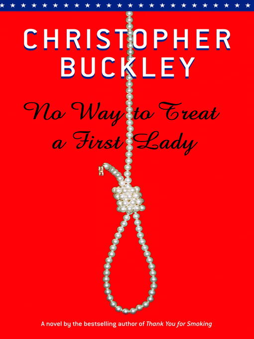Title details for No Way to Treat a First Lady by Christopher Buckley - Available